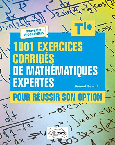 1.001 exercices corrigés de mathématiques expertes pour réussir son option, terminale : nouveaux programmes