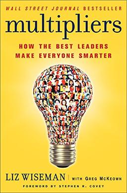 Multipliers: How the Best Leaders Make Everyone Smarter