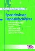 Spezialwissen Handelsfachwirte: Handelsbetriebslehre, Beschaffung, Logistik, Absatzwirtschaft, Warenwirschaft, Tipps zur IHK-Prüfung. Kaufmännische Aufstiegsfortbildung IHK