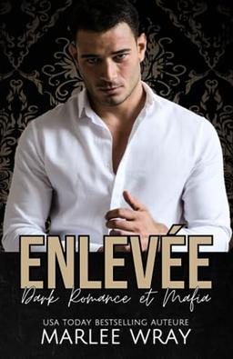 Enlevée: Dark Romance et Mafia (Empires criminels, Band 1)