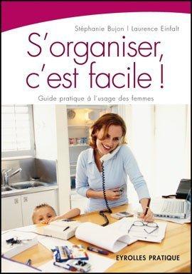 S'organiser, c'est facile ! : guide pratique à l'usage des femmes