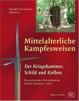 Mittelalterliche Kampfesweisen II. Der Kriegshammer, Schild und Kolben: Kriegshammer, Schild und Kolben. Talhoffers Fechtbuch Anno Domini 1467