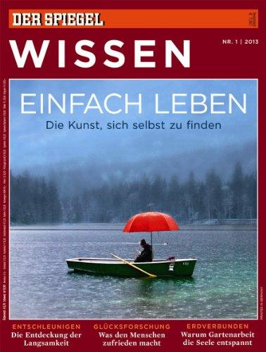 SPIEGEL WISSEN 1/2013: Einfach leben