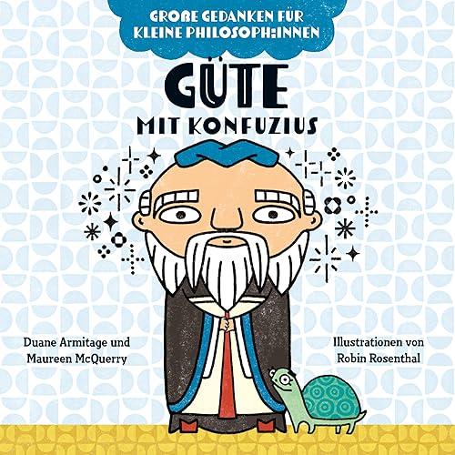 Güte mit Konfuzius: Philosophieren mit Kindern. Bilderbuch über Gefühle für Kinder von 2 bis 4. Fördert Empathie und soziale Kompetenz. Gedanken über ... Sinn des Lebens für kleine Philosoph:innen