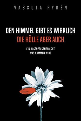 Den Himmel gibt es wirklich, die Hölle aber auch: Vassula's Autobiographie / Ein Augenzeugenbericht was kommen wird