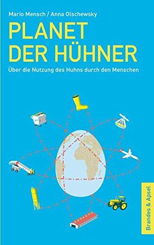 Planet der Hühner: Über die Nutzung des Huhns durch den Menschen