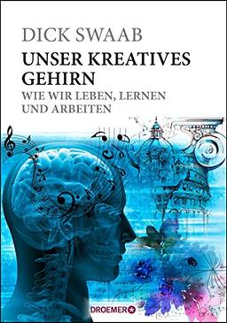 Unser kreatives Gehirn: Wie wir leben, lernen und arbeiten