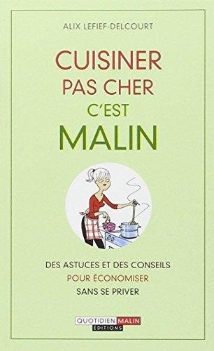 Cuisiner pas cher, c'est malin : des astuces et des conseils pour économiser sans se priver