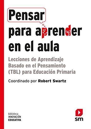 Pensar para aprender en el aula: Lecciones de Aprendizaje Basado en el Pensamiento (TBL) para Educación Primaria (Biblioteca Innovación Educativa, Band 29)