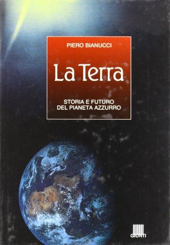 La terra. Storia e futuro del Pianeta Azzurro (I libri del cielo e della terra)