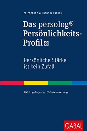 Das persolog® Persönlichkeits-Profil: Persönliche Stärke ist kein Zufall (Dein Erfolg)