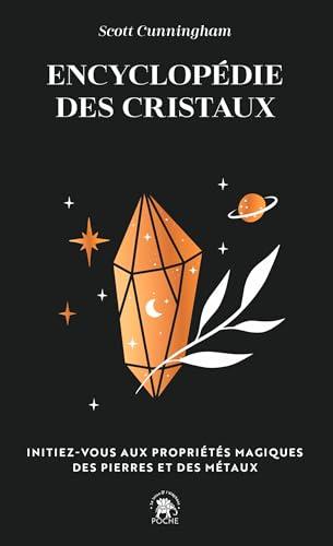 Encyclopédie des cristaux : initiez-vous aux propriétés magiques des pierres et des métaux