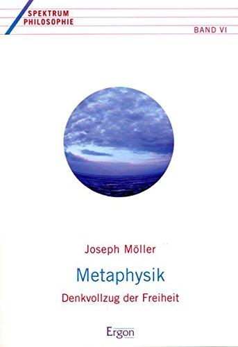 Metaphysik: Denkvollzug der Freiheit (Spektrum Philosophie, Band 6)