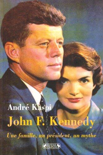 John F. Kennedy : une famille, un président, un mythe