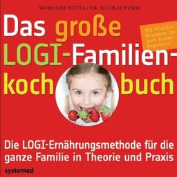 Das große LOGI-Familienkochbuch: Die LOGI-Ernährungsmethode für die ganze Familie in Theorie und Praxis. Mit 40 tollen Rezepten, die auch Kindern ... tollen Rezepten, die auch Kindern schmecken