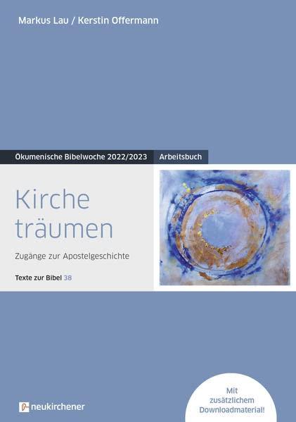 Kirche träumen: Arbeitsbuch - Zugänge zur Apostelgeschichte - Texte zur Bibel 38 - Ökumenische Bibelwoche 2022/2023 (Bibelwochenmaterial)