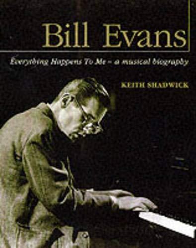 Bill Evans: Everything Happens to Me: A Musical Biography