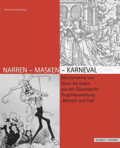 Narren-Masken-Karneval: Meisterwerke von Dürer bis Kubin aus der Düsseldorfer Graphiksammlung "Mensch und Tod"