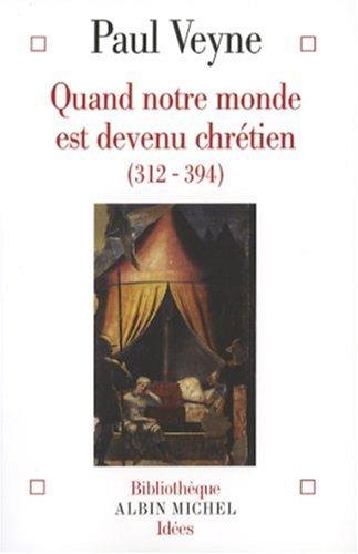 Quand notre monde est devenu chrétien (312-394)