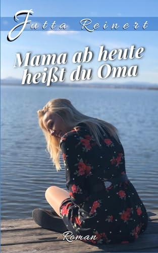 Mama, ab heute heißt du Oma (Familientrilogie, Band 2)