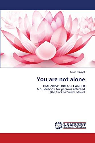 You are not alone: DIAGNOSIS: BREAST CANCERA guidebook for persons affected (The black and white edition)