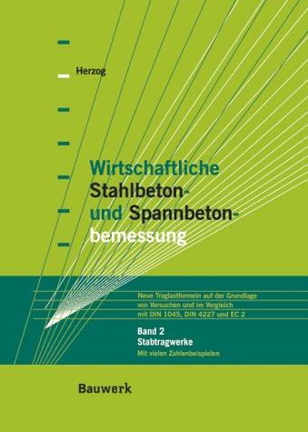 Wirtschaftliche Stahlbeton- und Spannbetonbemessung. Neue Traglastformeln auf der Grundlage von Versuchen und im Vergleich mit DIN 1045, DIN 4227, EC ... und Spannbetonbemessung, Bd.2, Stabtragwerke