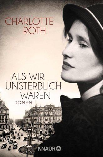 Als wir unsterblich waren: Roman