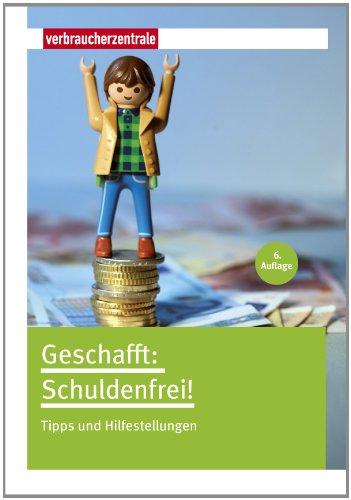 Geschafft: Schuldenfrei!: Tipps und Hilfestellungen