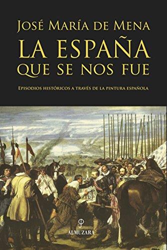 La España que se nos fue: Episodios históricos a través de la pintura española