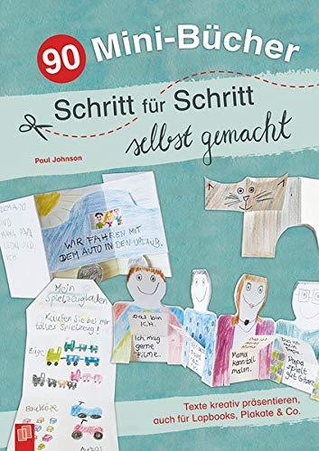 90 Mini-Bücher Schritt für Schritt selbst gemacht: Texte kreativ präsentieren, auch für Lapbooks, Plakate & Co.