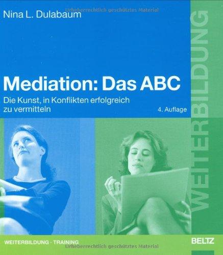 Mediation: Das ABC: Die Kunst, in Konflikten erfolgreich zu vermitteln (Beltz Weiterbildung)