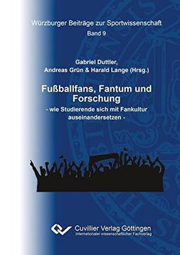 Fußballfans, Fantum und Forschung: wie Studierende sich mit Fankultur auseinandersetzen (Würzburger Beiträge zur Sportwissenschaft)