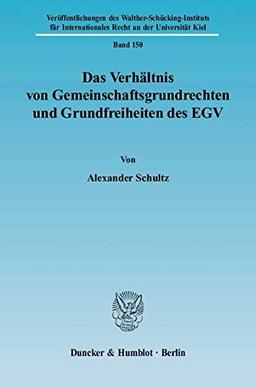 Das Verhältnis von Gemeinschaftsgrundrechten und Grundfreiheiten des EGV: Dissertationsschrift (Veröffentlichungen des Walther-Schücking-Instituts für Internationales Recht an der Universität Kiel)