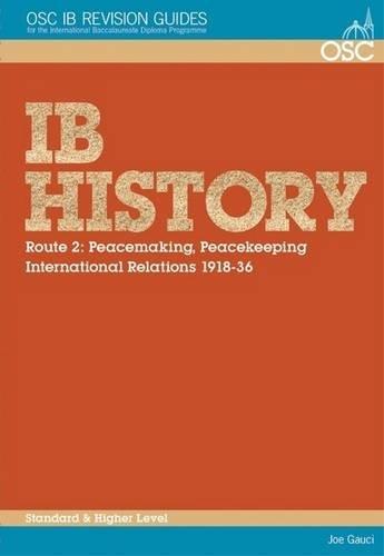 IB History - Route 2 Standard and Higher Level: Peacemaking, Peacekeeping, International Relations 1918-36 (OSC IB Revision Guides for the International Baccalaureate Diploma)