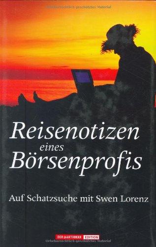 Reisenotizen eines Börsenprofis. Auf Schatzsuche mit Swen Lorenz