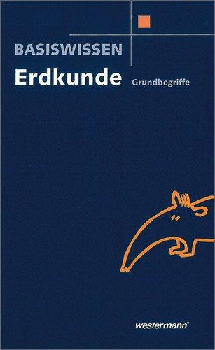 Basiswissen Erdkunde: Grundbegriffe Sekundarstufe I: Klassen 5 - 10