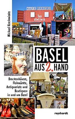 Basel aus 2. Hand: Brockenhäuser, Flohmärkte, Antiquariate und Boutiquen in und um Basel