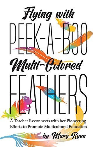 Flying With Peek-a-Boo Multi-Colored Feathers: A Teacher Reconnects with her Pioneering Efforts to Promote Multicultural Education