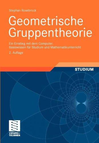 Basiswissen für Studium und Mathematikunterricht: Geometrische Gruppentheorie: Ein Einstieg mit dem Computer