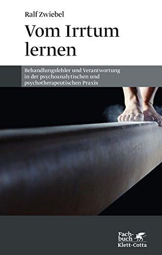 Vom Irrtum lernen: Behandlungsfehler und Verantwortung in der psychoanalytischen und psychotherapeutischen Praxis