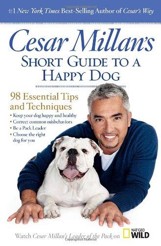 Cesar Millan's Short Guide to a Happy Dog: 98 Essential Tips and Techniques