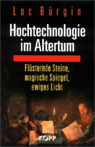 Hochtechnologie im Altertum. Flüsternde Steine, magische Spiegel, ewiges Licht