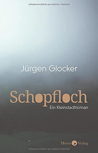 Schopfloch: Ein Kleinstadtroman