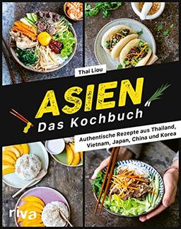 Asien. Das Kochbuch: Authentische Rezepte aus Thailand, Vietnam, Japan, China und Korea. Nudelgerichte, Suppen, Currys mit Kokosmilch, Bowls mit Reis, Huhn, Gemüse und Co. Auch vegetarisch und vegan