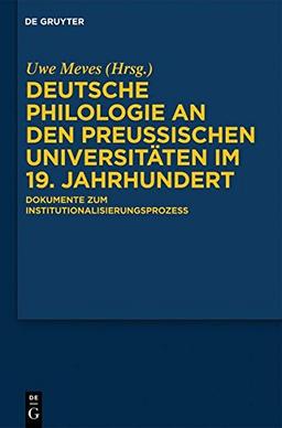 Deutsche Philologie an den preußischen Universitäten im 19. Jahrhundert: Dokumente zum Institutionalisierungsprozess