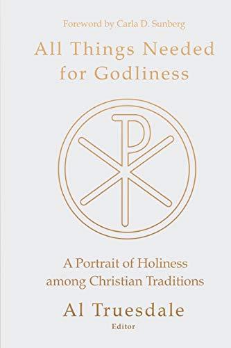 All Things Needed For Godliness: A Portrait of Holiness Among Christian Traditions