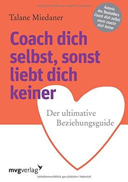 Coach dich selbst, sonst liebt dich keiner: Der ultimative Beziehungsguide