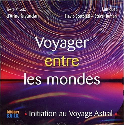 Voyager entre les mondes : initiation au voyage astral