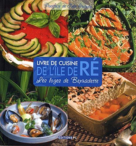 Livre de cuisine de l'île de Ré : les loges de Bernadette : 70 recettes de loges