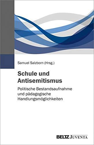 Schule und Antisemitismus: Politische Bestandsaufnahme und pädagogische Handlungsmöglichkeiten